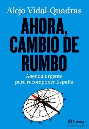 Descargar gratis ebook AHORA, CAMBIO DE RUMBO: AGENDA URGENTE PARA RECOMPONER ESPAÑA en epub