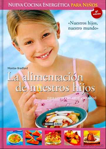 Descargar ebook ALIMENTACION DE NUESTROS HIJOS: NUEVA COCINA ENERGETICA PARA NIÑOS (6ª EDICIÓN)