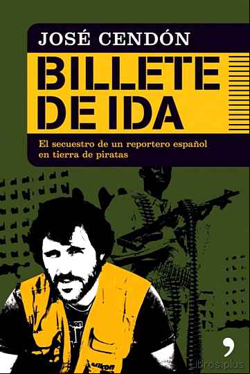 Descargar gratis ebook BILLETE DE IDA: LOS 40 DIAS DE SECUESTRO DE UN REPORTERO ESPAÑOL EN TIERRA DE PIRATAS en epub