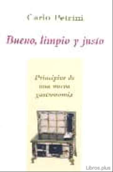 Descargar gratis ebook BUENO LIMPIO Y JUSTO: PRINCIPIOS DE UNA NUEVA GASTRONOMIA en epub