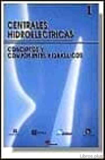 Descargar ebook CENTRALES HIDROELECTRICAS. T.1. CONCEPTOS Y COMPONENTES HIDRAULIC OS