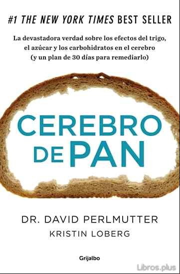 Descargar ebook CEREBRO DE PAN: LA VERDAD SOBRE LOS ASESINOS SILENCIOSOS DEL CE- REBRO: EL TRIGO, EL AZUCAR Y LOS CARBOHIDRATOS