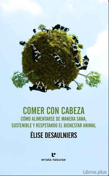 Descargar gratis ebook COMER CON CABEZA: SALUD, ECOLOGIA Y BIENESTAR ANIMAL en epub