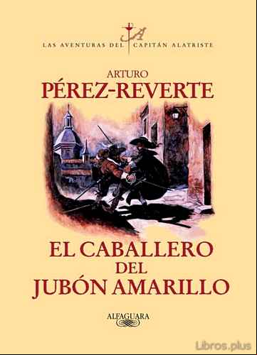 Descargar gratis ebook EL CABALLERO DEL JUBON AMARILLO (SERIE CAPITAN ALATRISTE 5) en epub