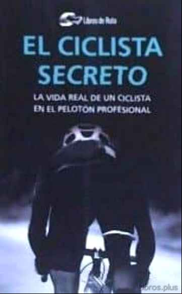Descargar gratis ebook EL CICLISTA SECRETO: LA VIDA REAL DE UN CICLISTA EN EL PELOTON PROFESIONAL en epub