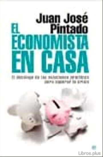 Descargar libro EL ECONOMISTA EN CASA: DECALOGO DE LAS SOLUCIONES PRACTICAS PARA SUPERAR LA CRISIS