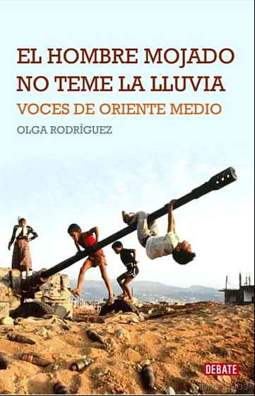 Descargar gratis ebook EL HOMBRE MOJADO NO TEME LA LLUVIA: VOCES DE ORIENTE MEDIO en epub