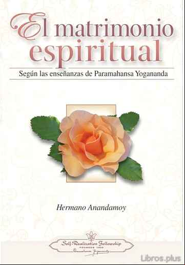 Descargar gratis ebook EL MATRIMONIO ESPIRITUAL: SEGUN LAS ENSEÑANZAS DE PARAMAHANSA YOGANANDA en epub