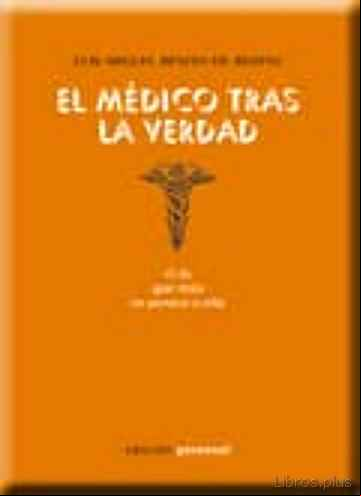 Descargar gratis ebook EL MEDICO TRAS LA VERDAD: O LO QUE MAS SE PARECE A ELLA en epub