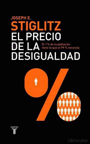 Descargar gratis ebook EL PRECIO DE LA DESIGUALDAD. COMO UN SISTEMA POLITICO Y ECONOMICO INJUSTO HA CREADO UNA SOCIEDAD DIVIDIDA en epub