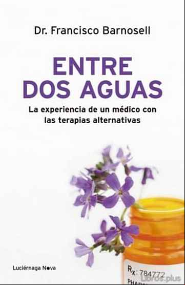 Descargar gratis ebook ENTRE DOS AGUAS: LA EXPERIENCIA DE UN MEDICO CON LAS TERAPIAS ALTERNATIVAS en epub