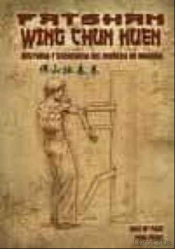 Descargar gratis ebook FATSHAN WING CHUN KUEN: HISTORIA Y SECUENCIA DEL MUÑECO DE MADERA en epub