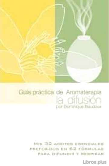 Descargar gratis ebook GUÍA PRÁCTICA DE AROMATERAPIA, LA DIFUSIÓN en epub