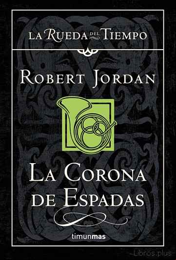 Descargar gratis ebook LA CORONA DE ESPADAS (SAGA LA RUEDA DEL TIEMPO 13) en epub