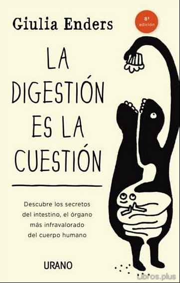 Descargar gratis ebook LA DIGESTION ES LA CUESTION: DESCUBRE LOS SECRETOS DEL INTESTINO , EL ORGANO MAS INFRAVALORADO DEL CUERPO HUMANO en epub