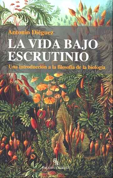 Descargar ebook LA VIDA BAJO ESCRUTINIO: UNA INTRODUCCION A LA FILOSOFIA DE LA BI OLOGIA (BIBLIOTECA BURIDAN) en epub