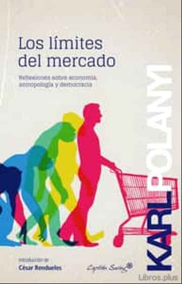 Descargar gratis ebook LOS LIMITES DEL MERCADO: REFLEXIONES SOBRE ECONOMIA, ANTROPOLOGIA Y DEMOCRACIA en epub