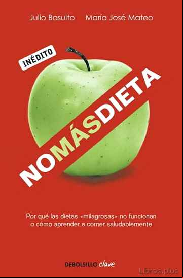 Descargar gratis ebook NO MAS DIETA: POR QUE LAS DIETAS MILAGROSAS NO FUNCIONAN O COMO A PRENDER A COMER SALUDABLEMENTE en epub