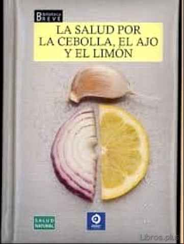 Descargar gratis ebook (PE) LA SALUD POR LA CEBOLLA, EL AJO Y EL LIMON: BIBLIOTECA BREVE (3ª ED.) en epub
