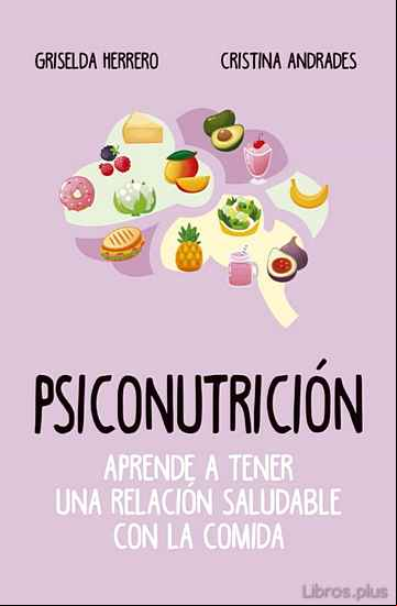 Descargar gratis ebook PSICONUTRICION: APRENDE A TENER UNA RELACION SALUDABLE CON LA COMIDA en epub
