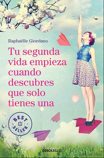 Descargar gratis ebook TU SEGUNDA VIDA EMPIEZA CUANDO DESCUBRES QUE SOLO TIENES UNA en epub