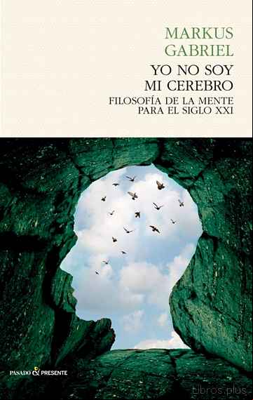 Descargar gratis ebook YO NO SOY MI CEREBRO: FILOSOFIA DE LA MENTE PARA EL SIGLO XXI en epub