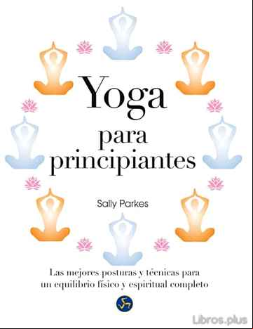 Descargar gratis ebook YOGA PARA PRINCIPIANTES: LAS MEJORES POSTURAS Y TECNICAS PARA UN EQUILIBRIO FISICO Y ESPIRITUAL COMPLETO en epub
